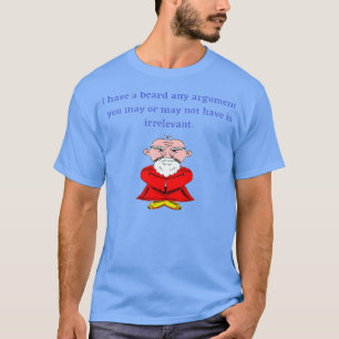 Funny Beard Ich habe einen Bart, Ihr Argument ist  T-Shirt