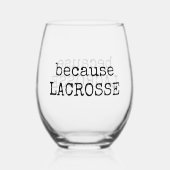 Funny “Because Lacrosse” Sports Wine Glass Weinglas Ohne Stiel (Vorderseite)