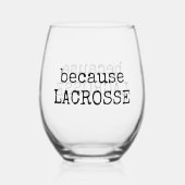 Funny “Because Lacrosse” Sports Wine Glass Weinglas Ohne Stiel (Rückseite)