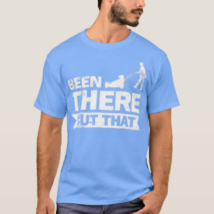 Funny Beening war Landscaping Been T-Shirt