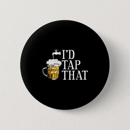 Funny Beer Drinker I'd Tap That Craft Beer Brewery Button (Vorderseite)