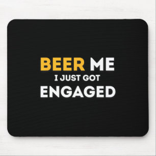 Funny Beer für mich Got ich gerade Verlobte Verlob Mousepad