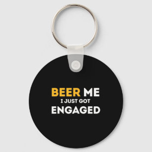 Funny Beer für mich Got ich gerade Verlobte Verlob Schlüsselanhänger