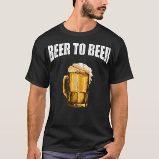 Funny Beer to Beer Drink Pun T-Shirt