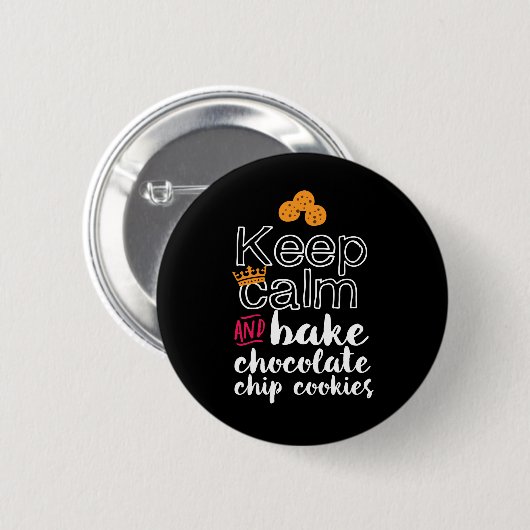 Funny Behalte Ruhe und Bake Chocolate Chip Cookies Button (Vorne & Hinten)