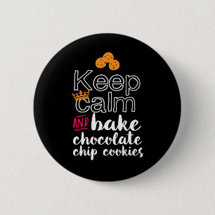 Funny Behalte Ruhe und Bake Chocolate Chip Cookies Button