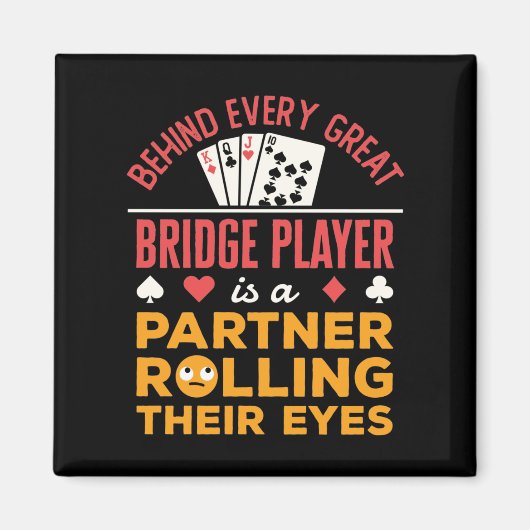 Funny Behind jedem großen Bridge Player Partner Magnet (Vorne)