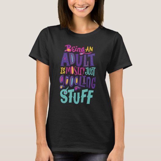 Funny Being an adult is mostly just googling stuff T-Shirt (Vorderseite)