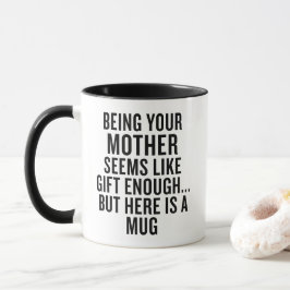 Funny Being Your Mother Is Gift Enough Tasse