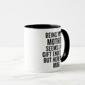Funny Being Your Mother Is Gift Enough Tasse (VorderseiteRechts)