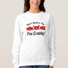 Funny belästige mich nicht, ich bin Crabby! Happy  Sweatshirt