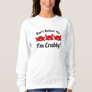 Funny belästige mich nicht, ich bin Crabby! Happy Sweatshirt