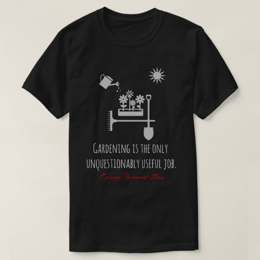 Funny Bernard Shaw Zitat, Gartenarbeit, Job schwar T-Shirt (Design vorne)