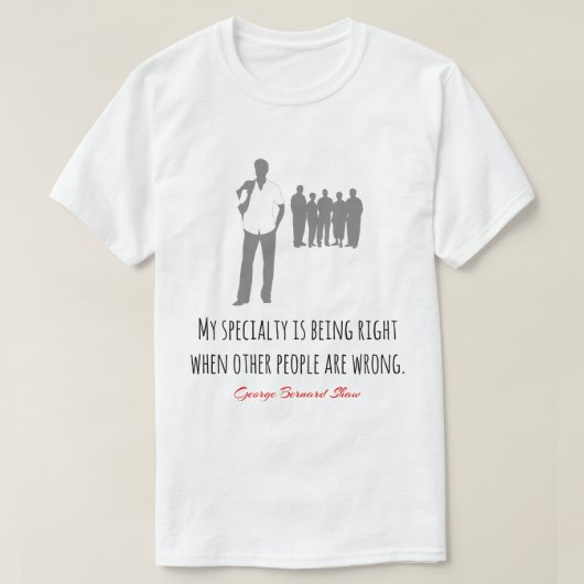 Funny Bernard Shaw zitiert, richtig, falsch T-Shirt (Design vorne)