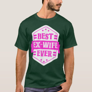 Funny Best E Wife Ever Divorce Single Gift T-Shirt