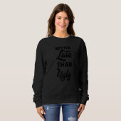 Funny Better spät als Ugly Sweatshirt (Vorne ganz)
