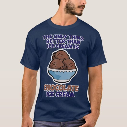Funny Better than Ice Cream Chocolate Day T-Shirt (Vorderseite)