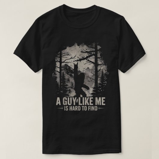 Funny Bigfoot A Guy Like Me Is Hard To Find T-Shirt (Design vorne)