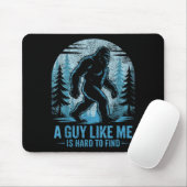 Funny Bigfoot A Guy Like Me Is Hard To Forest Find Mousepad (Mit Mouse)
