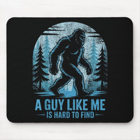 Funny Bigfoot A Guy Like Me Is Hard To Forest Find Mousepad (Vorne)