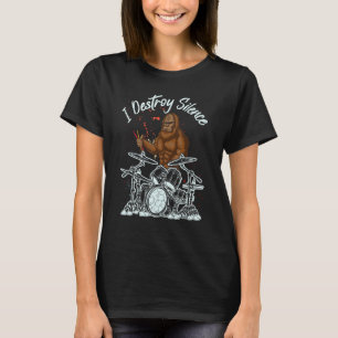Funny Bigfoot Drummer spielen Trommeln I Destroy S T-Shirt