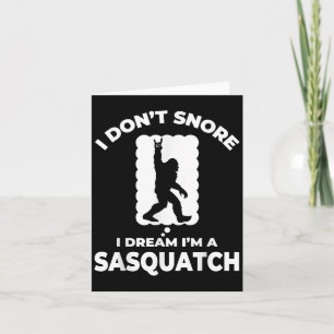 Funny Bigfoot I Don't Snore I Dream I'm A Sasquatc Karte