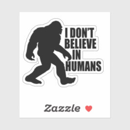 Funny Bigfoot-I Glaube nicht an den Menschen Aufkleber