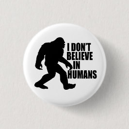 Funny Bigfoot-I Glaube nicht an den Menschen Button