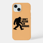 Funny Bigfoot-I Glaube nicht an den Menschen iPhone 15 Hülle (Rückseite)