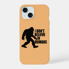 Funny Bigfoot-I Glaube nicht an den Menschen iPhone 15 Hülle