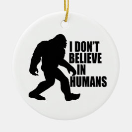 Funny Bigfoot-I Glaube nicht an den Menschen Keramik Ornament