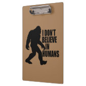 Funny Bigfoot-I Glaube nicht an den Menschen Klemmbrett (Links)