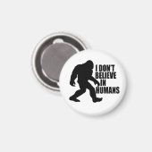 Funny Bigfoot-I Glaube nicht an den Menschen Magnet (Vorderseite/Rückseite)