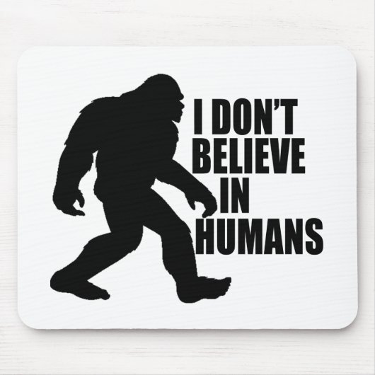 Funny Bigfoot-I Glaube nicht an den Menschen Mousepad (Vorne)