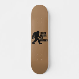 Funny Bigfoot-I Glaube nicht an den Menschen Skateboard