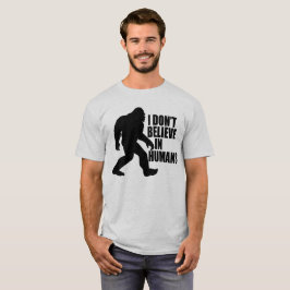 Funny Bigfoot-I Glaube nicht an den Menschen T-Shirt