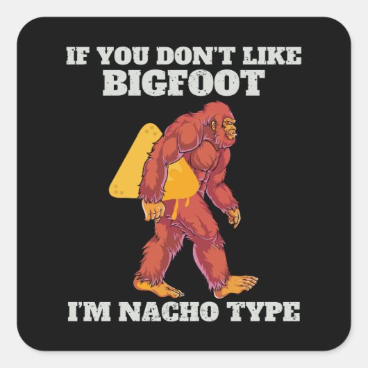 Funny Bigfoot Nacho Type Quadratischer Aufkleber (Vorderseite)