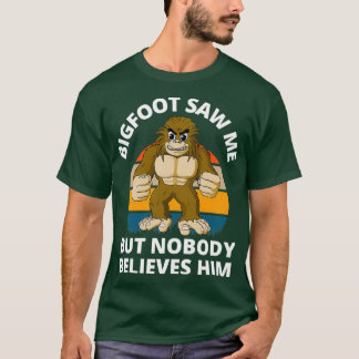 Funny Bigfoot sah mich, aber niemand glaubt ihm Re T-Shirt