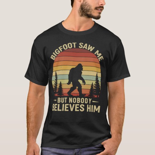 Funny Bigfoot Saw Me But Nobody Believes Him T-Shirt (Vorderseite)