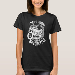 Funny Biker Shirt I Don't Snore I Dream I'm A Moto