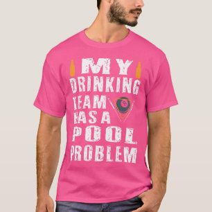 Funny Billard hat mein Trinkteam ein Pool-Problem T-Shirt
