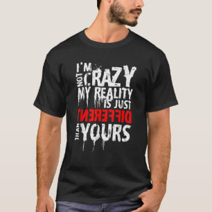 Funny bin ich nicht verrückt meine Realität ist ei T-Shirt