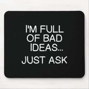 Funny bin voll von schlechten Ideen nur Frag . Sar Mousepad