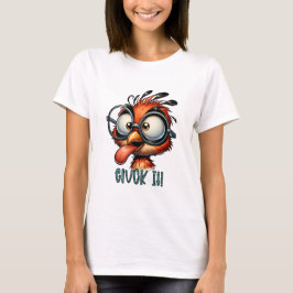 Funny Bird Sarcastic Cluck it T-Shirt