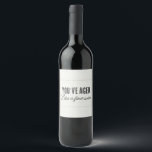 Funny Birthday Aged Fine Weinetikett<br><div class="desc">Diese Weinetiketten sind lustig und süß. Diese Labels lesen "Du hast wie ein guter Wein gealtert" und sind perfekt,  um deine Lieben zum Geburtstag zu feiern!</div>