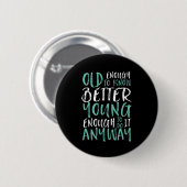 Funny Birthday Zitat alt genug jung genug Button (Vorne & Hinten)