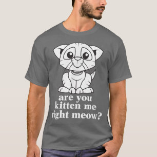 Funny bist du, dass du mich gleich kätzst?  T-Shirt