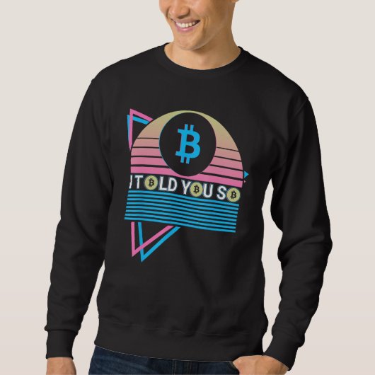 Funny Bitcoin Crypto BTC Cryptocurrency I Told You Sweatshirt (Vorderseite)