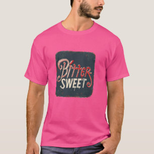 Funny Bitter Sweet Quote Kostüm T-Shirt