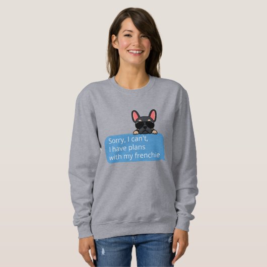 Funny Black and Tan Frenchie Text Message Sweatshirt (Vorne ganz)